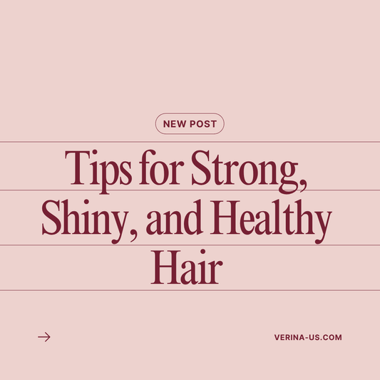 Tips for Strong, Shiny, and Healthy Hair